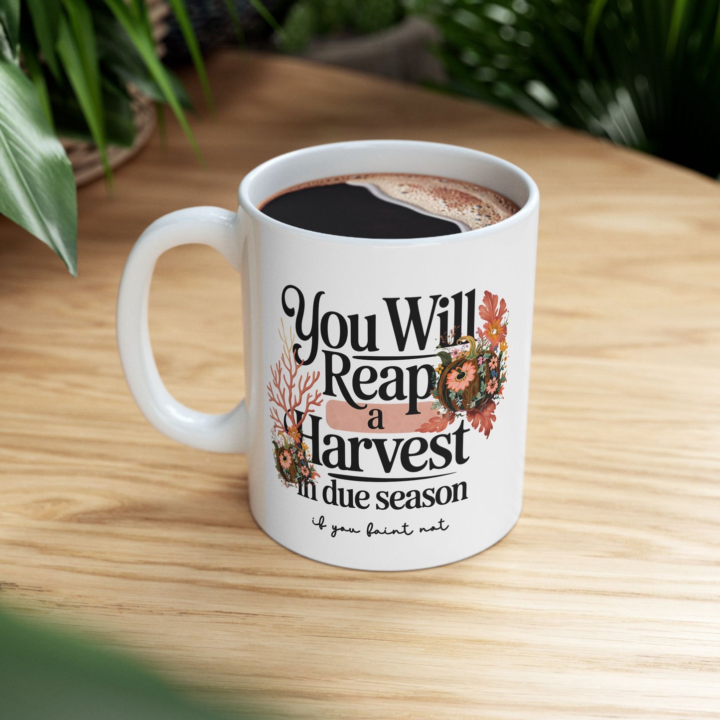 You Will Reap a Harvest in Due Season | Scripture Mug